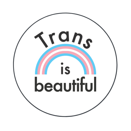 Circular button with a rainbow made out of trans flag colors and the text Trans Is Beautiful