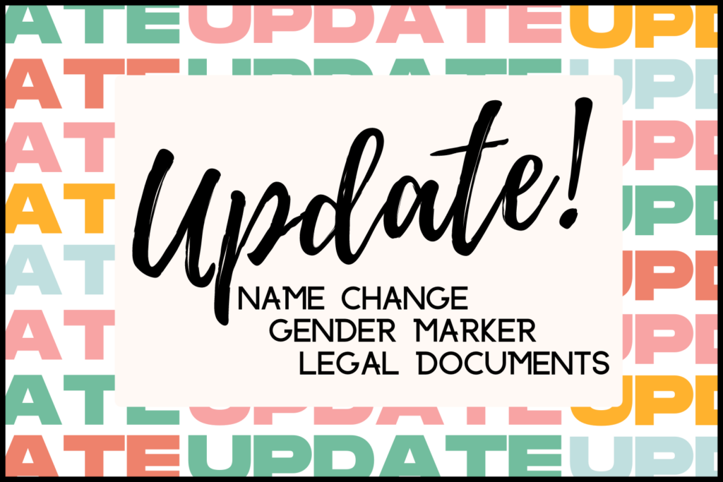 Set against a textured multicolored background made up of the word "Update," in the center is a box with the text "Update! Name Change, Gender Marker, Legal Documents."